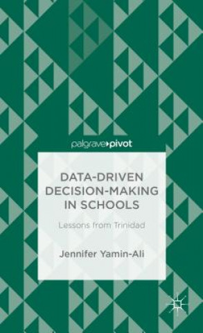 Knjiga Data-Driven Decision-Making in Schools: Lessons from Trinidad Jennifer Yamin-Ali