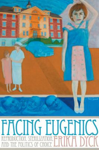 Kniha Facing Eugenics Erika Dyck
