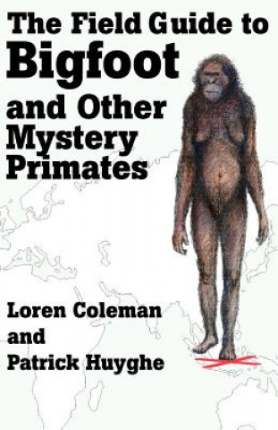 Kniha Field Guide to Bigfoot and Other Mystery Primates Loren Coleman