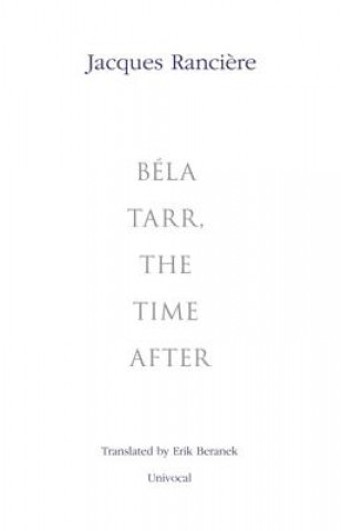 Könyv Bela Tarr, the Time After Jacques Ranciére