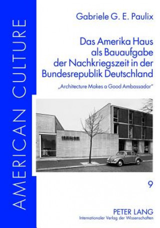 Carte Amerika Haus ALS Bauaufgabe Der Nachkriegszeit in Der Bundesrepublik Deutschland Gabriele G E Paulix