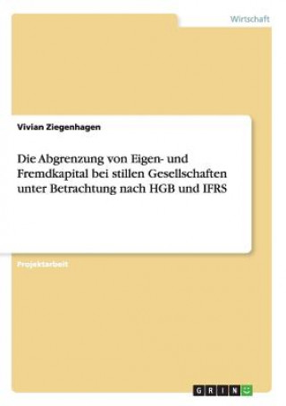 Carte Abgrenzung von Eigen- und Fremdkapital bei stillen Gesellschaften unter Betrachtung nach HGB und IFRS Vivian Ziegenhagen