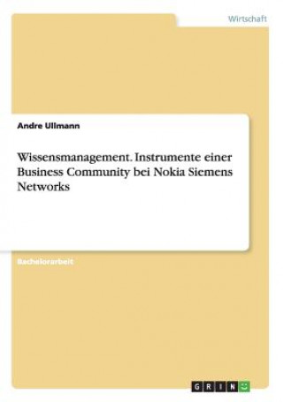 Książka Wissensmanagement. Instrumente einer Business Community bei Nokia Siemens Networks Andre Ullmann