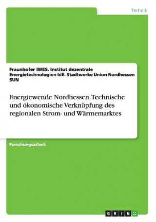 Книга Energiewende Nordhessen. Technische und oekonomische Verknupfung des regionalen Strom- und Warmemarktes 