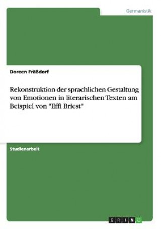 Книга Rekonstruktion der sprachlichen Gestaltung von Emotionen in literarischen Texten am Beispiel von Effi Briest Doreen Fräßdorf