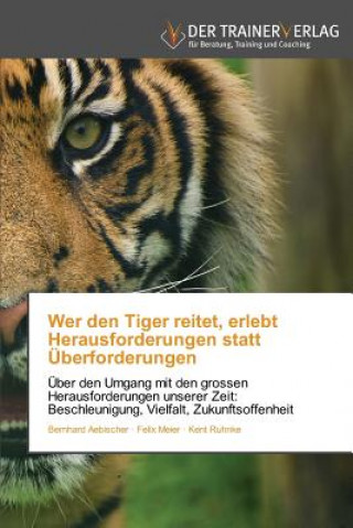 Книга Wer den Tiger reitet, erlebt Herausforderungen statt UEberforderungen Bernhard Aebischer