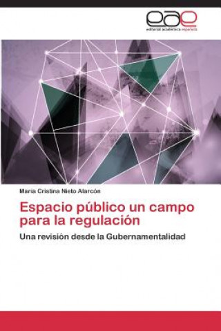 Könyv Espacio Publico Un Campo Para La Regulacion María Cristina Nieto Alarcón