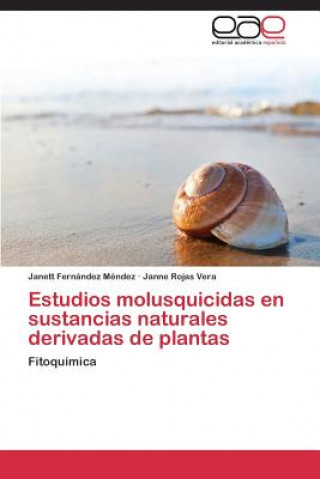 Książka Estudios Molusquicidas En Sustancias Naturales Derivadas de Plantas Janett Fernández Méndez