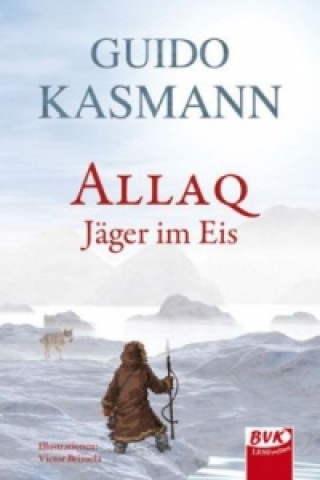 Knjiga Allaq - Jäger im Eis Guido Kasmann