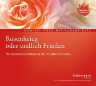 Kniha Rosenkrieg oder endlich Frieden - Medita Robert T. Betz