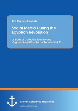 Könyv Social Media During the Egyptian Revolution Eira Martens-Edwards