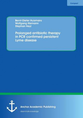 Könyv Prolonged antibiotic therapy in PCR confirmed persistent Lyme disease Bernt-Dieter Huismans