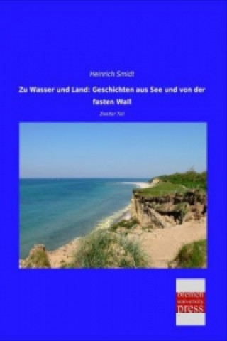 Buch Zu Wasser und Land: Geschichten aus See und von der fasten Wall Heinrich Smidt