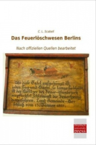 Kniha Das Feuerlöschwesen Berlins C. L. Scabell