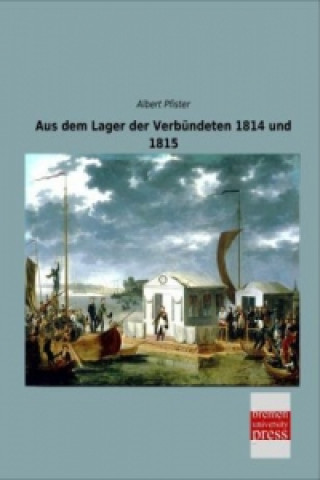 Knjiga Aus dem Lager der Verbündeten 1814 und 1815 Albert Pfister