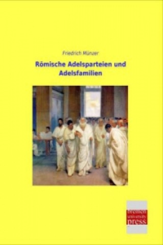 Könyv Römische Adelsparteien und Adelsfamilien Friedrich Münzer