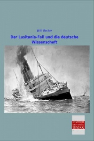 Knjiga Der Lusitania-Fall und die deutsche Wissenschaft Willi Becker