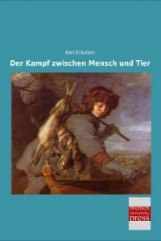Kniha Der Kampf zwischen Mensch und Tier Karl Eckstein