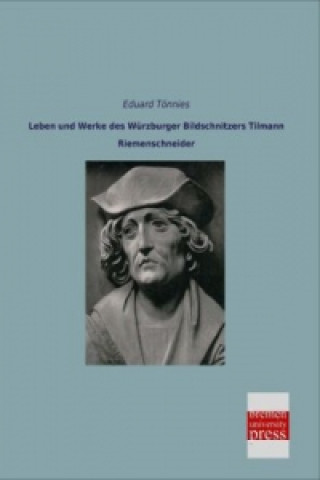 Knjiga Leben und Werke des Würzburger Bildschnitzers Tilmann Riemenschneider Eduard Tönnies