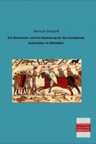 Carte Die Normannen und ihre Bedeutung für das europäische Kulturleben im Mittelalter Helmuth Dondorff