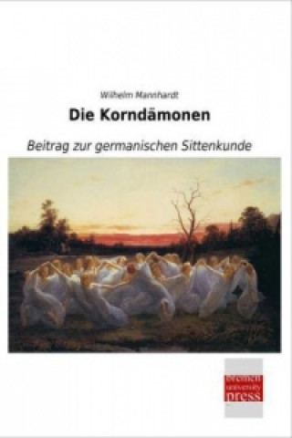 Kniha Die Korndämonen Wilhelm Mannhardt