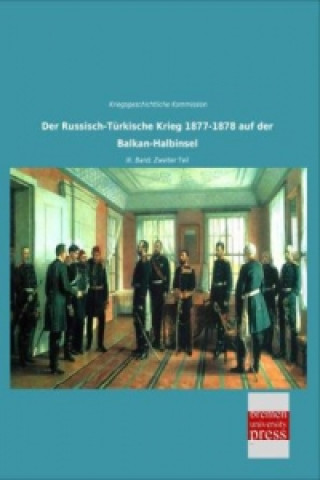 Kniha Der Russisch-Türkische Krieg 1877-1878 auf der Balkan-Halbinsel riegsgeschichtliche Kommission