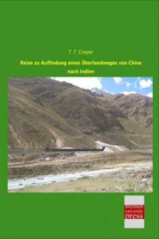 Kniha Reise zu Auffindung eines Überlandweges von China nach Indien T. T. Cooper
