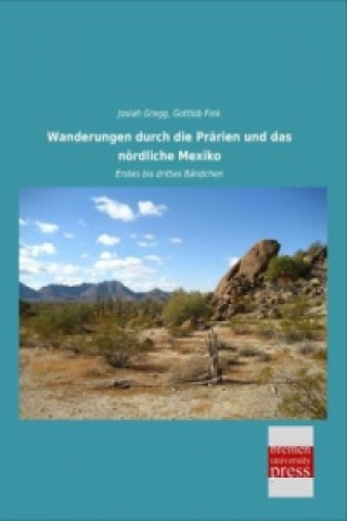 Kniha Wanderungen durch die Prärien und das nördliche Mexiko Josiah Gregg