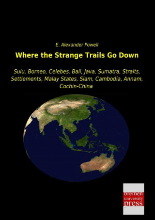 Kniha Where the Strange Trails Go Down E. Alexander Powell