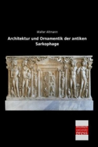 Buch Architektur und Ornamentik der antiken Sarkophage Walter Altmann