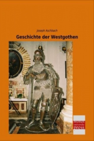 Kniha Geschichte der Westgothen Joseph Aschbach