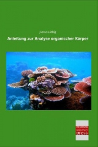 Kniha Anleitung zur Analyse organischer Körper Justus Liebig