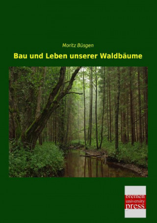 Książka Bau und Leben unserer Waldbäume Karl Theodor Zingeler