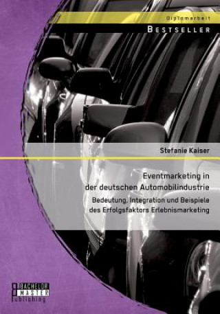 Könyv Eventmarketing in der deutschen Automobilindustrie Stefanie Kaiser