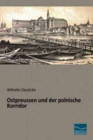 Carte Ostpreussen und der polnische Korridor Wilhelm Deuticke