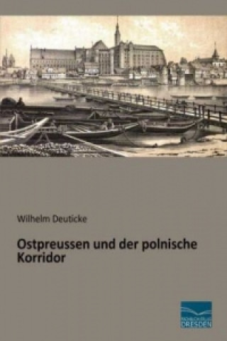 Kniha Ostpreussen und der polnische Korridor Wilhelm Deuticke