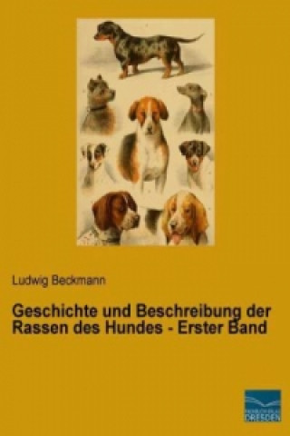 Carte Geschichte und Beschreibung der Rassen des Hundes - Erster Band Ludwig Beckmann