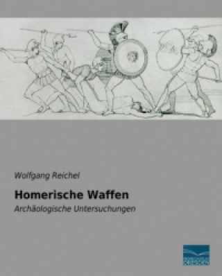 Kniha Homerische Waffen Wolfgang Reichel