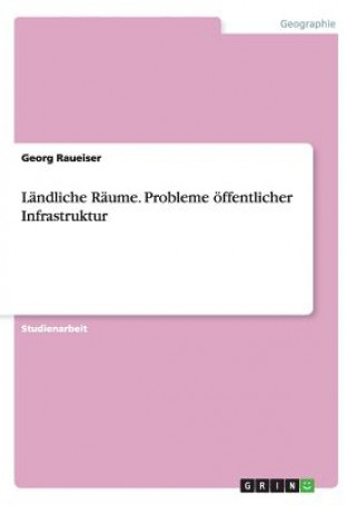 Könyv Ländliche Räume. Probleme öffentlicher Infrastruktur Georg Raueiser