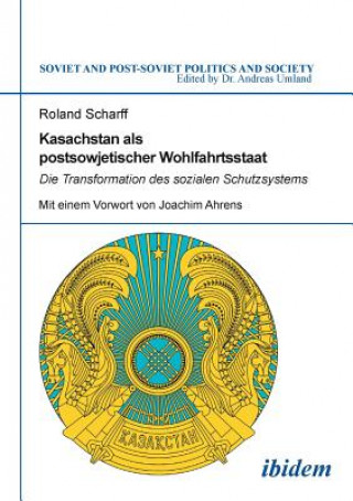 Kniha Kasachstan als postsowjetischer Wohlfahrtsstaat. Die Transformation des sozialen Schutzsystems Roland Scharff