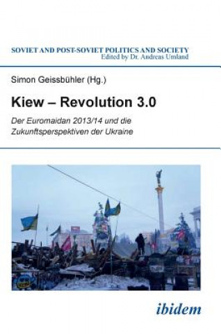 Carte Kiew - Revolution 3.0. Der Euromaidan 2013/14 und die Zukunftsperspektiven der Ukraine Simon Geissbühler