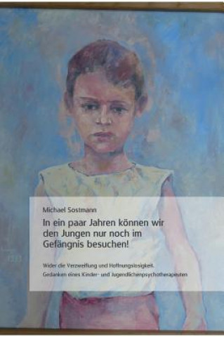 Book In Ein Paar Jahren Konnen Wir Den Jungen Nur Noch Im Gefangnis Besuchen! Dr. Michael Sostmann