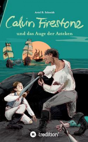 Könyv Calvin Firestone Und Das Auge Der Azteken Ariel B. Schmidt