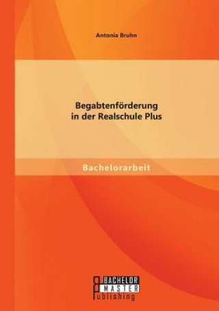 Libro Begabtenfoerderung in der Realschule Plus Antonia Bruhn