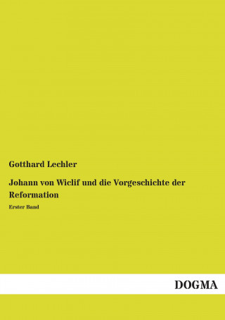 Könyv Johann von Wiclif und die Vorgeschichte der Reformation Gotthard Lechler