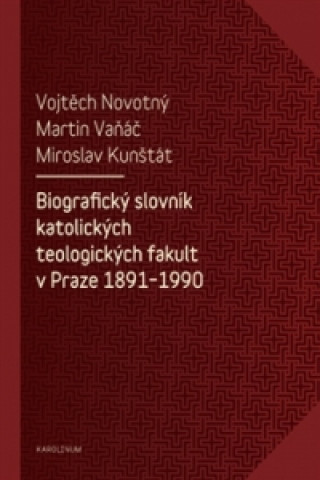 Kniha Biografický slovník katolických teologických fakult v Praze 1891-1990 Vojtěch Novotný