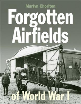 Buch Forgotten Airfields of World War I Martyn Chorlton