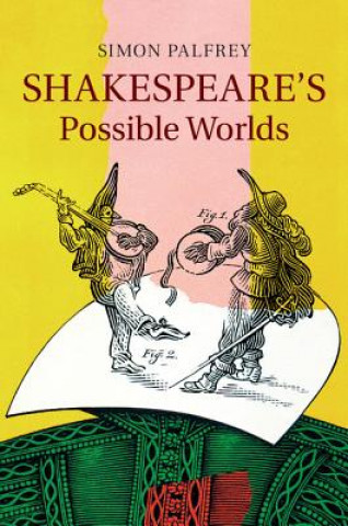 Kniha Shakespeare's Possible Worlds Simon Palfrey