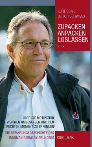 Kniha Zupacken, Anpacken, Loslassen ... Kurt Denk