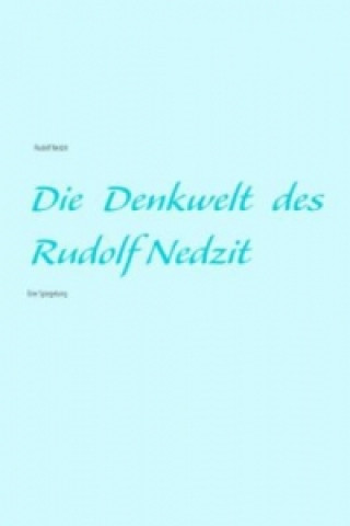 Kniha Die Denkwelt des Rudolf Nedzit Rudolf Nedzit